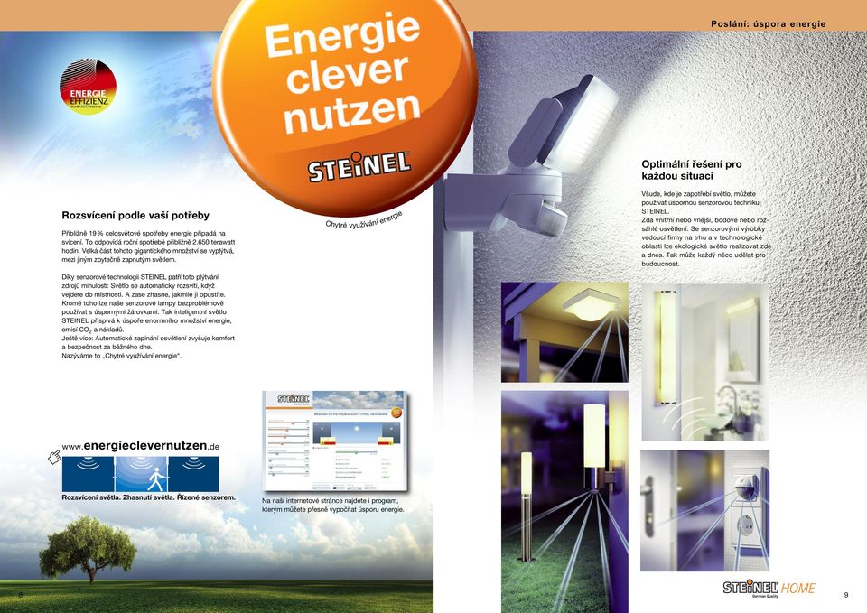 Chytré využívání energie Všude, kde je zapotřebí světlo, můžete používat úspornou senzorovou techniku STEINEL.