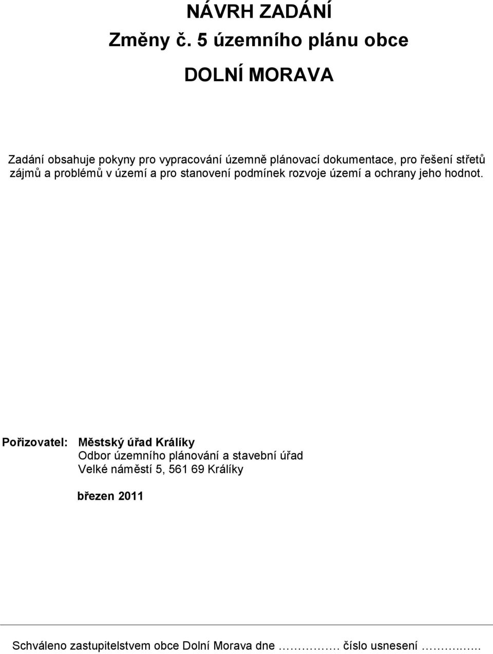pro řešení střetů zájmů a problémů v území a pro stanovení podmínek rozvoje území a ochrany jeho hodnot.
