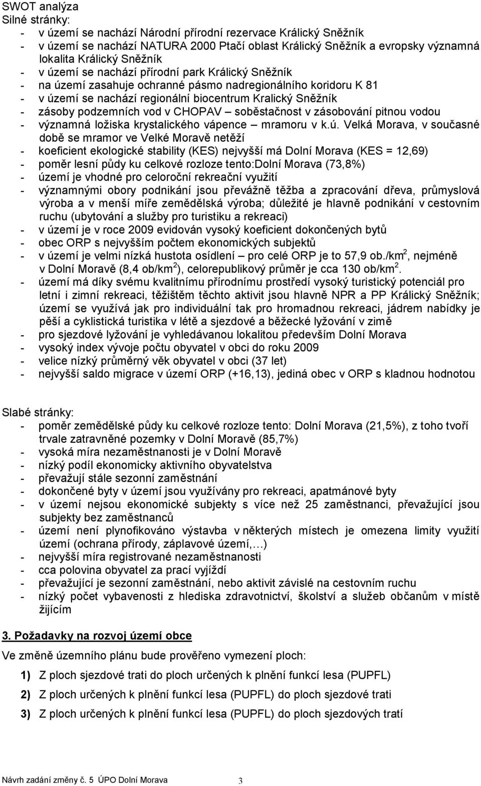 podzemních vod v CHOPAV soběstačnost v zásobování pitnou vodou - významná ložiska krystalického vápence mramoru v k.ú.