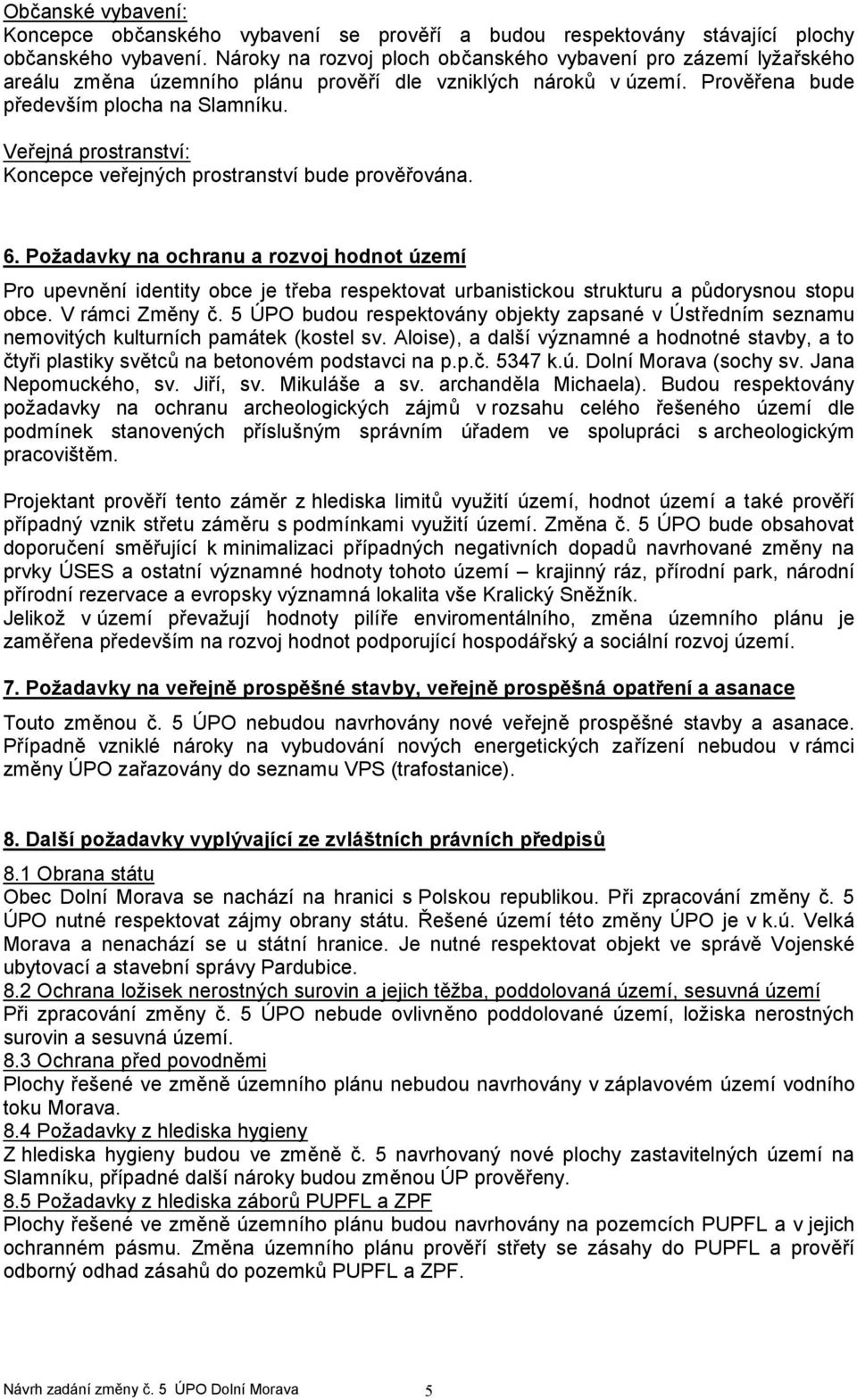 Veřejná prostranství: Koncepce veřejných prostranství bude prověřována. 6.
