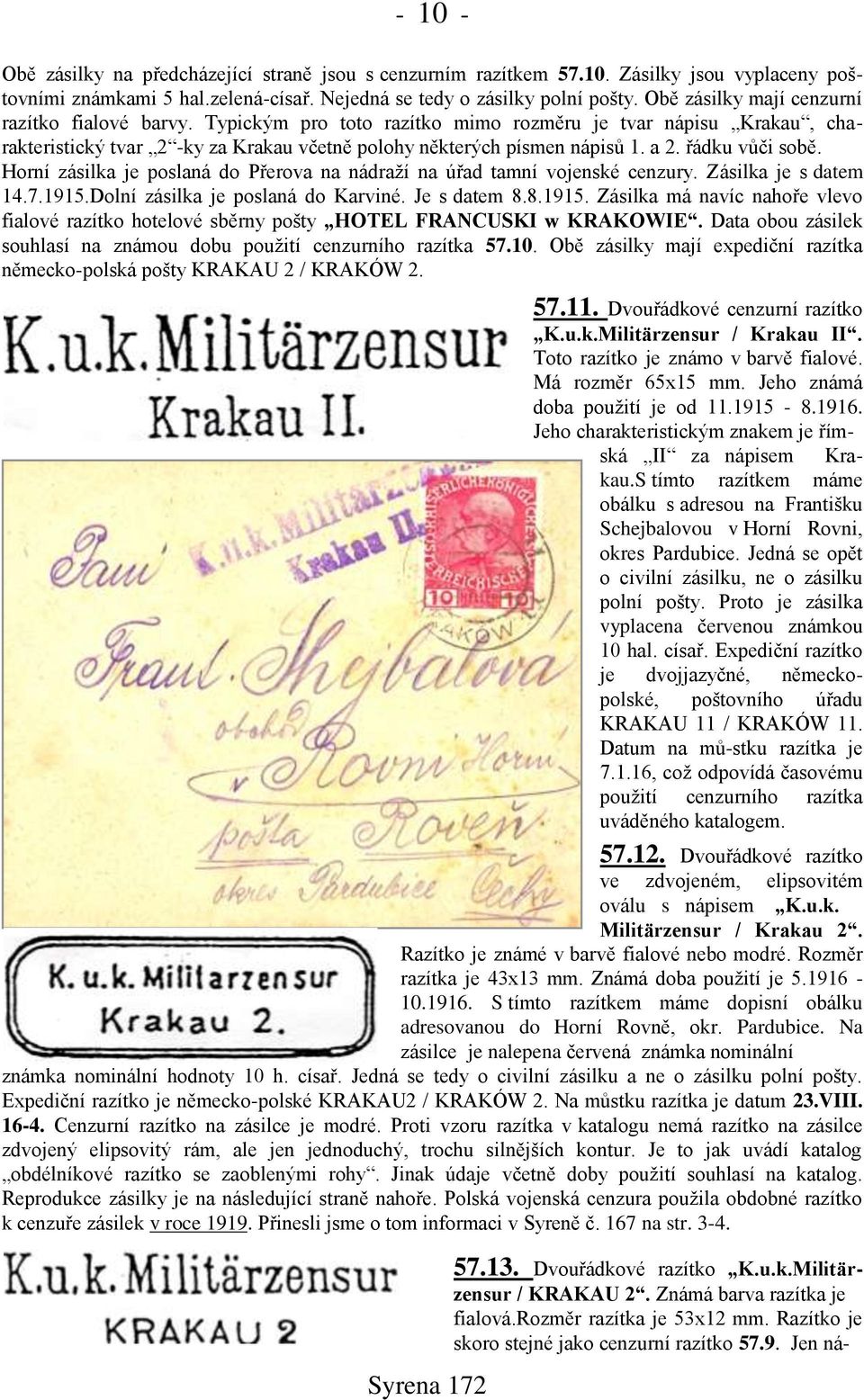 řádku vůči sobě. Horní zásilka je poslaná do Přerova na nádraņí na úřad tamní vojenské cenzury. Zásilka je s datem 14.7.1915.