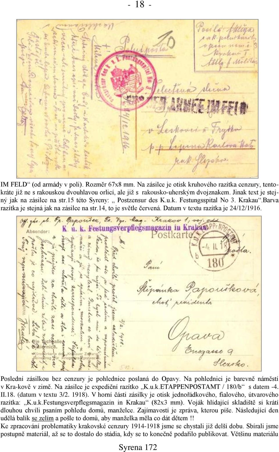 Datum v textu razítka je 24/12/1916. Poslední zásilkou bez cenzury je pohlednice poslaná do Opavy. Na pohlednici je barevně náměstí v Kra-kově v zimě. Na zásilce je expediční razítko K.u.k.ETAPPENPOSTAMT / 180/b s datem -4.