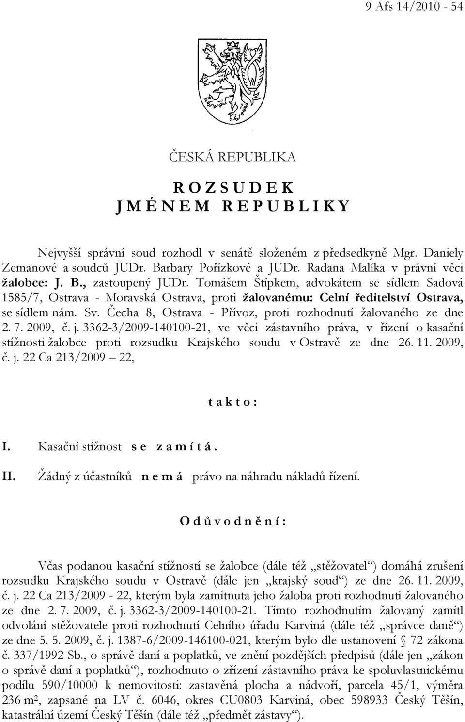 Tomášem Štípkem, advokátem se sídlem Sadová 1585/7, Ostrava - Moravská Ostrava, proti žalovanému: Celní ředitelství Ostrava, se sídlem nám. Sv.