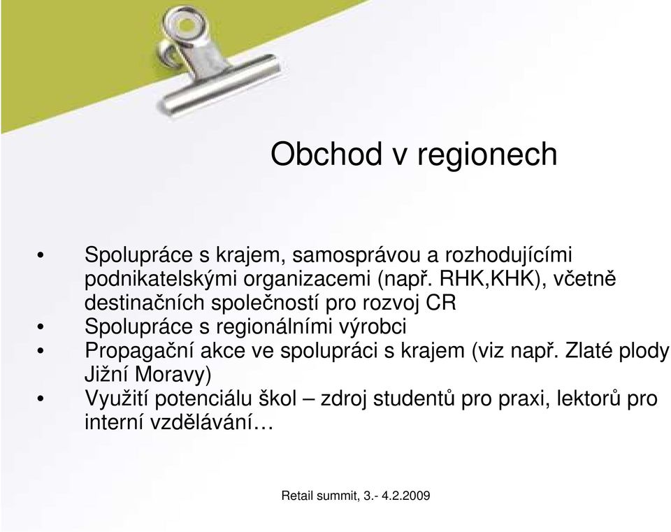 RHK,KHK), včetně destinačních společností pro rozvoj CR Spolupráce s regionálními výrobci