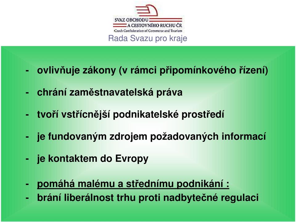 prostředí - je fundovaným zdrojem požadovaných informací - je kontaktem do