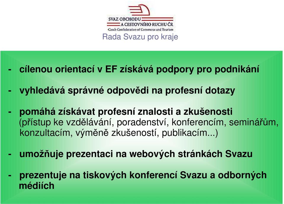 vzdělávání, poradenství, konferencím, seminářům, konzultacím, výměně zkušeností, publikacím.