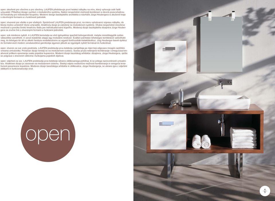 Moderní design basilejského architekta a návrháře Jürga Heubergera si zkušeně hraje s otevřenými formami a s funkčností jednotek. open: otvorené pre všetko a pre všetkých.