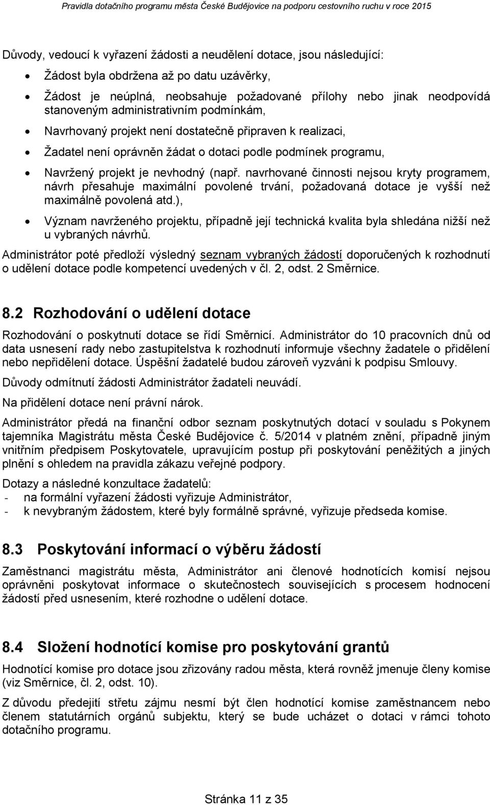 navrhvané činnsti nejsu kryty prgramem, návrh přesahuje maximální pvlené trvání, pžadvaná dtace je vyšší než maximálně pvlená atd.