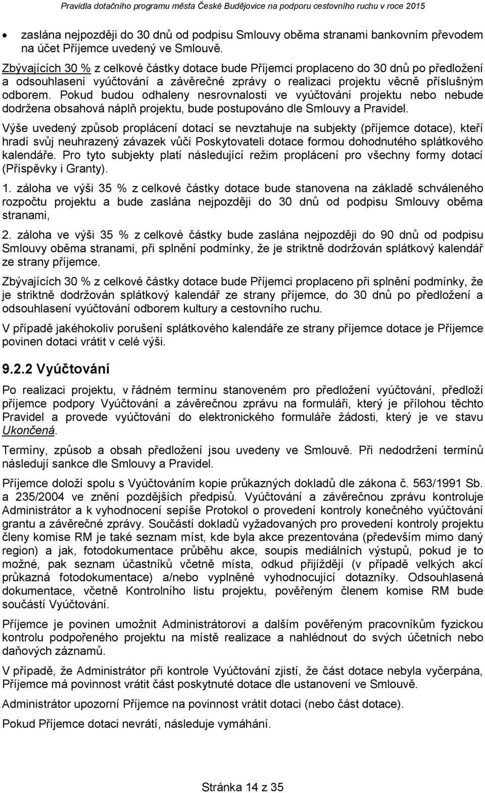 Pkud budu dhaleny nesrvnalsti ve vyúčtvání prjektu neb nebude ddržena bsahvá náplň prjektu, bude pstupván dle Smluvy a Pravidel.