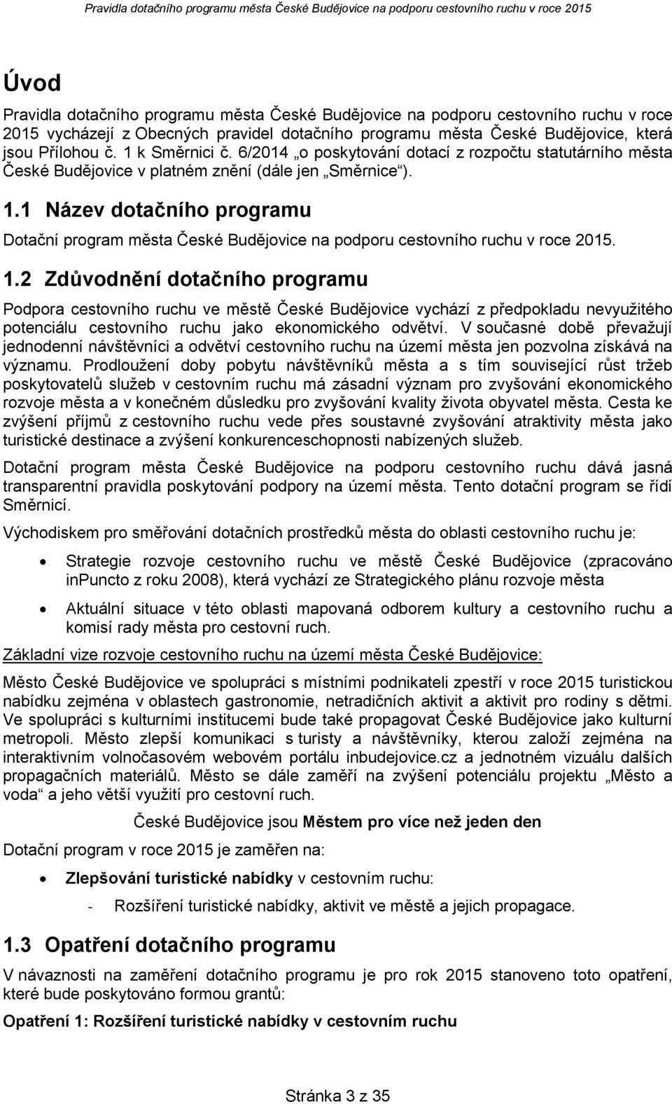 1 Název dtačníh prgramu Dtační prgram města České Budějvice na pdpru cestvníh ruchu v rce 2015. 1.