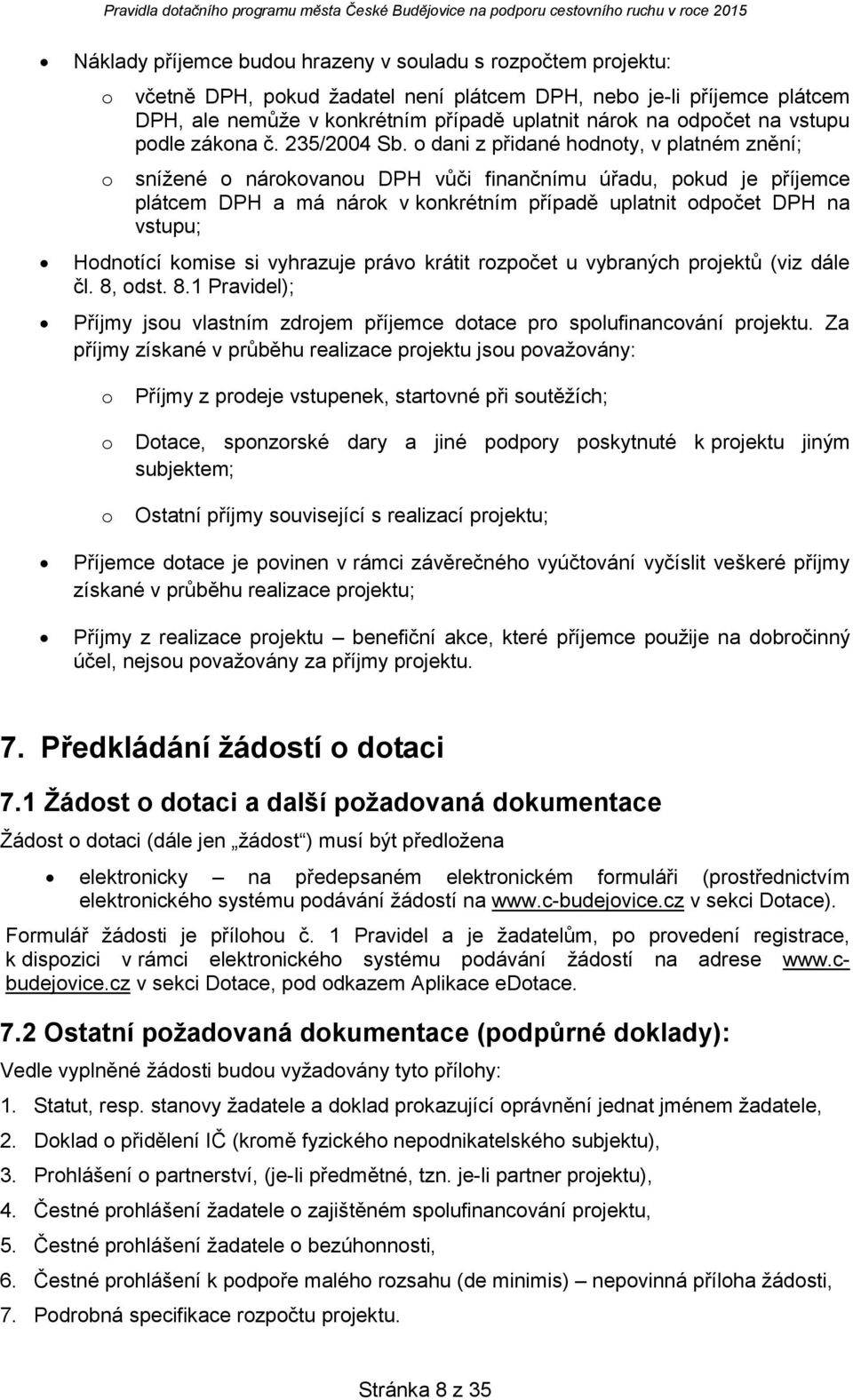 dani z přidané hdnty, v platném znění; snížené nárkvanu DPH vůči finančnímu úřadu, pkud je příjemce plátcem DPH a má nárk v knkrétním případě uplatnit dpčet DPH na vstupu; Hdntící kmise si vyhrazuje