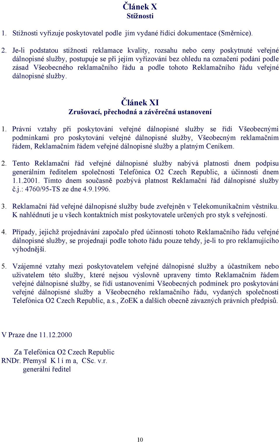 reklamačního řádu a podle tohoto Reklamačního řádu veřejné dálnopisné služby. Článek XI Zrušovací, přechodná a závěrečná ustanovení 1.