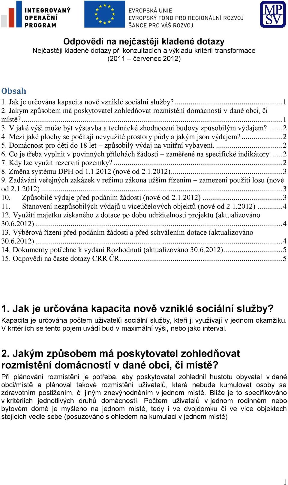 Mezi jaké plochy se počítají nevyužité prostory půdy a jakým jsou výdajem?...2 5. Domácnost pro děti do 18 let způsobilý výdaj na vnitřní vybavení....2 6.