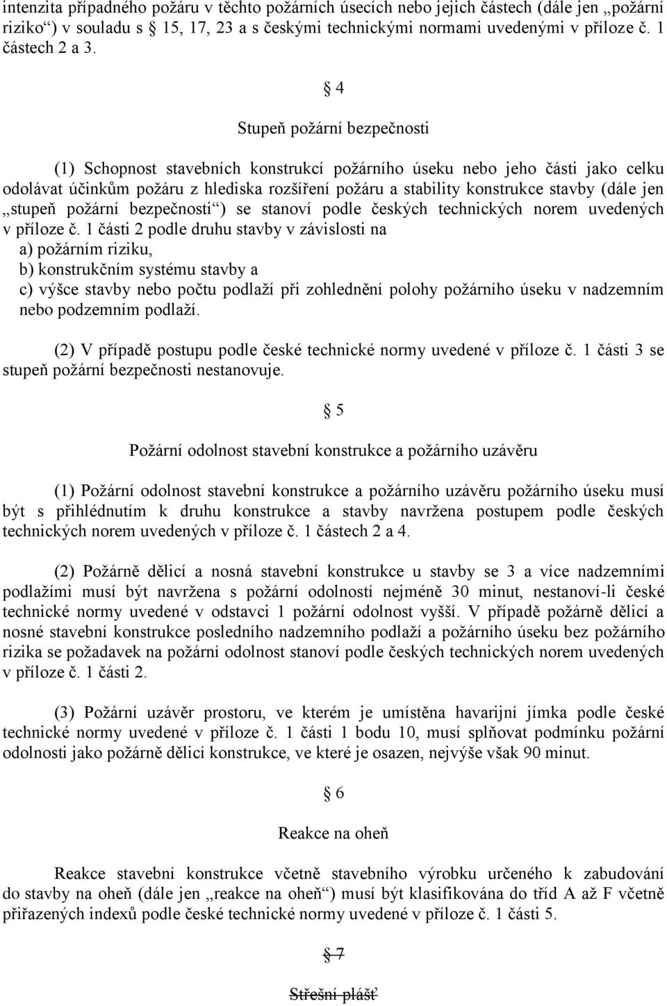 stupeň požární bezpečnosti ) se stanoví podle českých technických norem uvedených v příloze č.