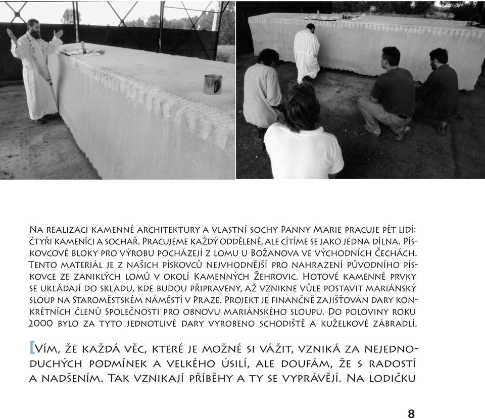 Tento materiál je z našich pískovců nejvhodnější pro nahrazení původního pískovce ze zaniklých lomů v okolí Kamenných Žehrovic.