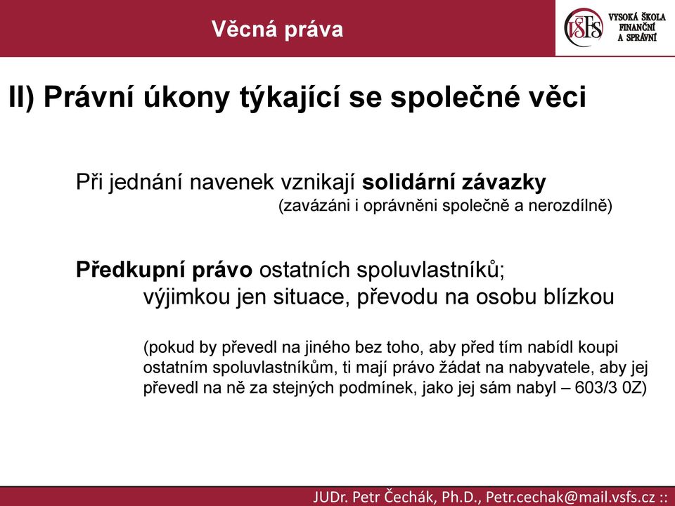 na osobu blízkou (pokud by převedl na jiného bez toho, aby před tím nabídl koupi ostatním