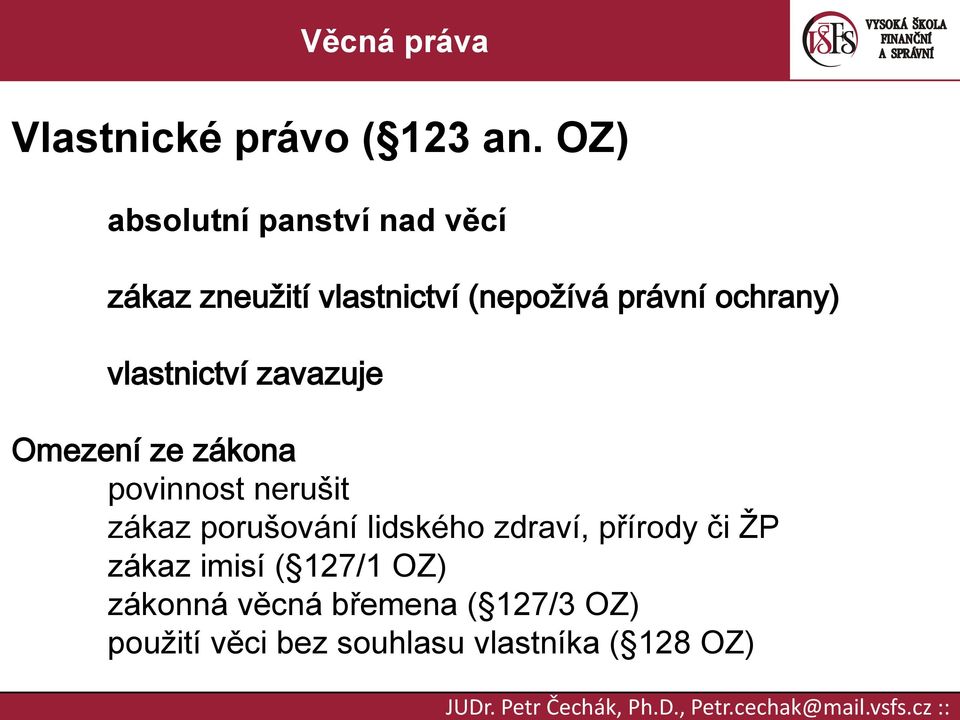 ochrany) vlastnictví zavazuje Omezení ze zákona povinnost nerušit zákaz