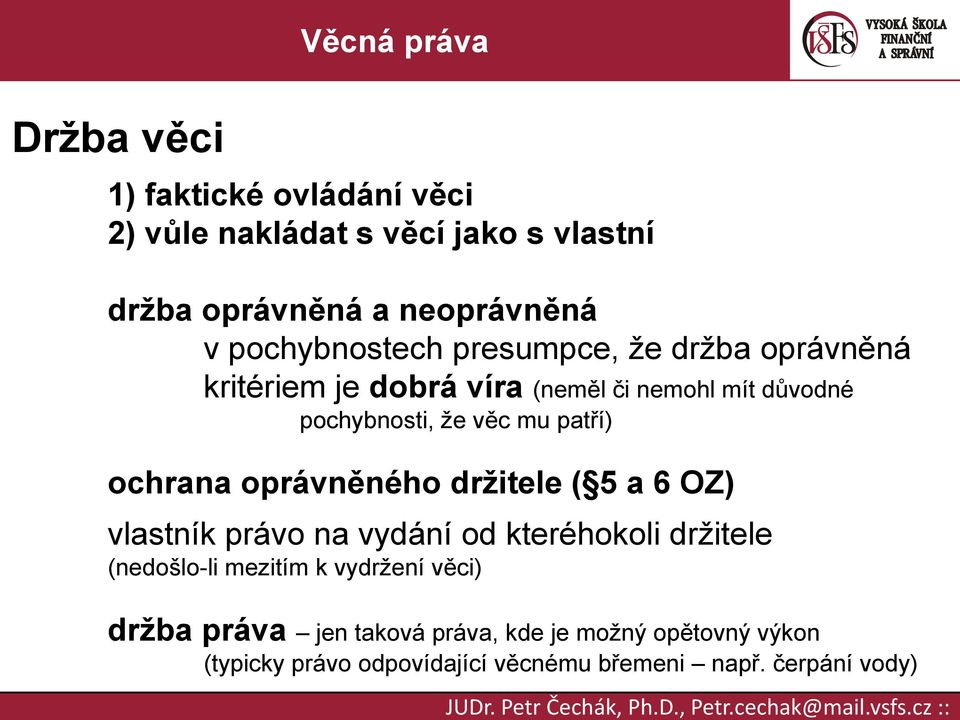 a 6 OZ) vlastník právo na vydání od kteréhokoli držitele (nedošlo-li mezitím k vydržení věci) držba práva jen taková práva, kde je