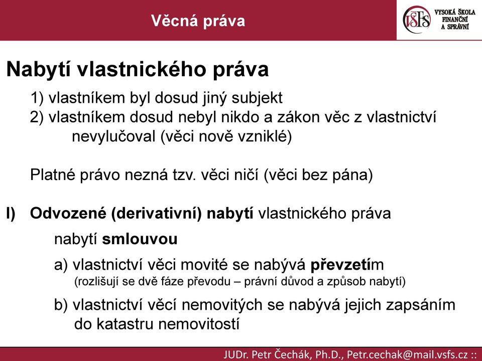 věci ničí (věci bez pána) I) Odvozené (derivativní) nabytí vlastnického práva nabytí smlouvou a) vlastnictví věci