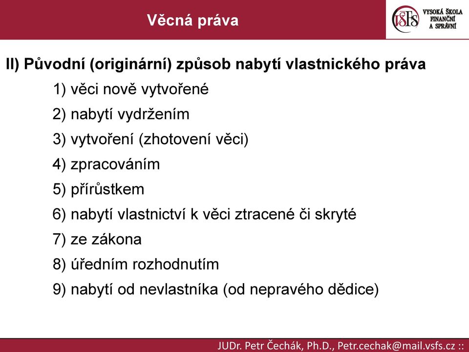 zpracováním 5) přírůstkem 6) nabytí vlastnictví k věci ztracené či