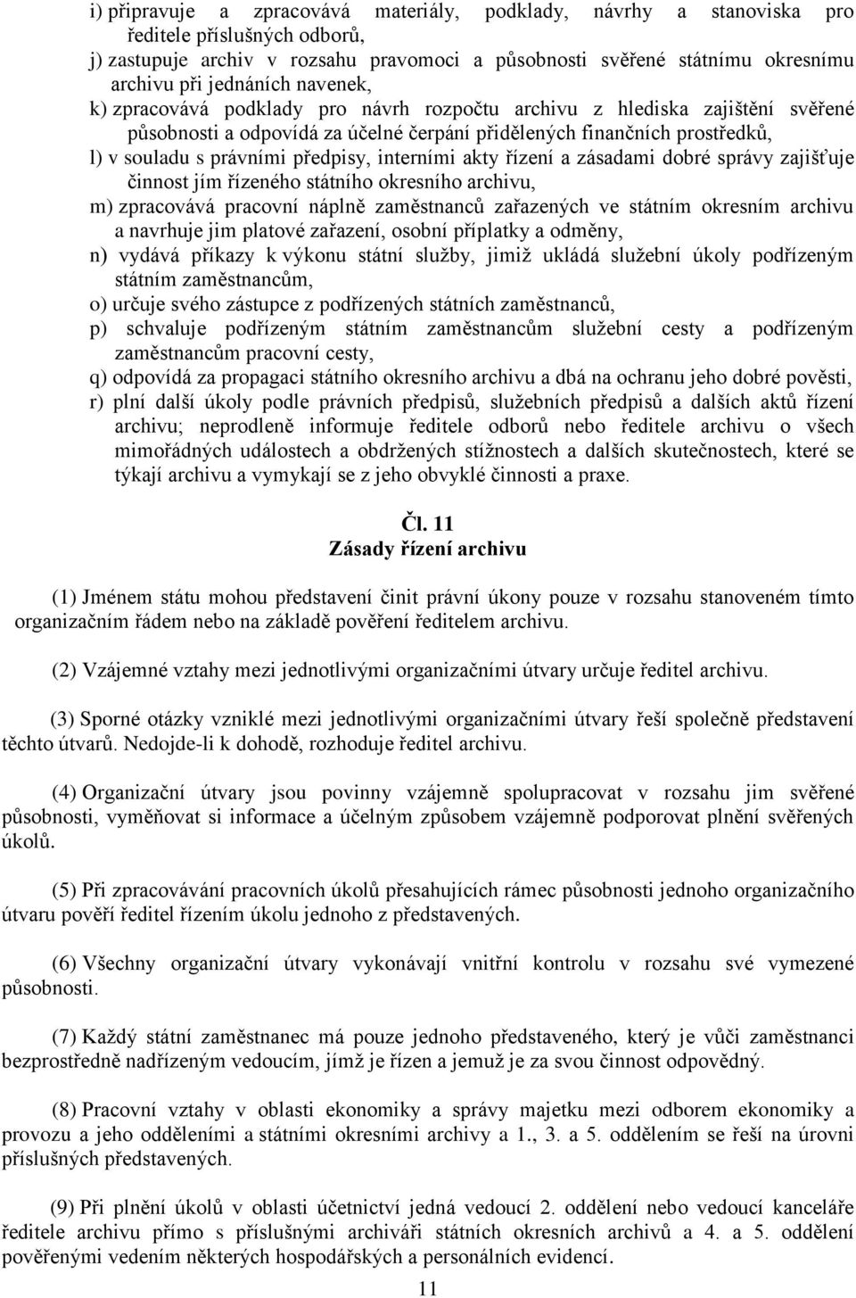 předpisy, interními akty řízení a zásadami dobré správy zajišťuje činnost jím řízeného státního okresního archivu, m) zpracovává pracovní náplně zaměstnanců zařazených ve státním okresním archivu a