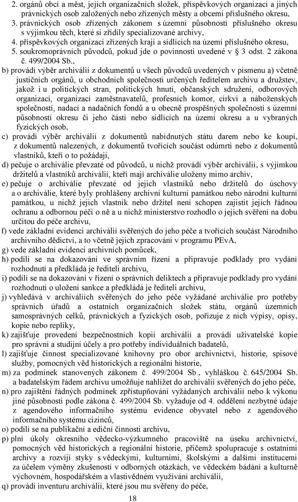 příspěvkových organizací zřízených kraji a sídlících na území příslušného okresu, 5. soukromoprávních původců, pokud jde o povinnosti uvedené v 3 odst. 2 zákona č. 499/2004 Sb.