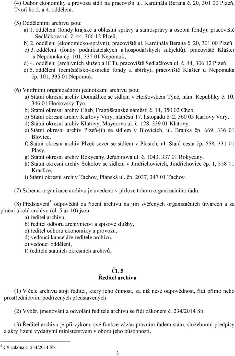 20, 301 00 Plzeň, c) 3. oddělení (fondy podnikatelských a hospodářských subjektů), pracoviště Klášter u Nepomuka čp. 101, 335 01 Nepomuk, d) 4.