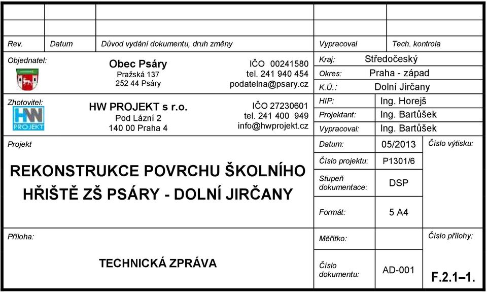 241 400 949 info@hwprojekt.cz HIP: Projektant: Vypracoval: Ing. Horejš Ing. Bartůšek Ing.