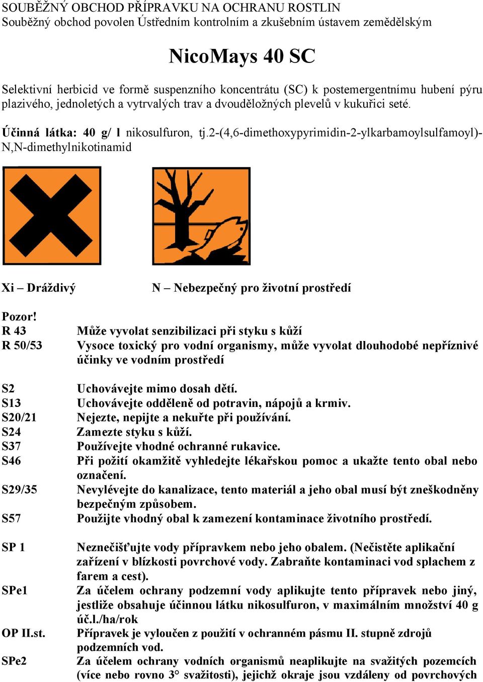 2-(4,6-dimethoxypyrimidin-2-ylkarbamoylsulfamoyl)- N,N-dimethylnikotinamid Xi Dráždivý N Nebezpečný pro životní prostředí Pozor!