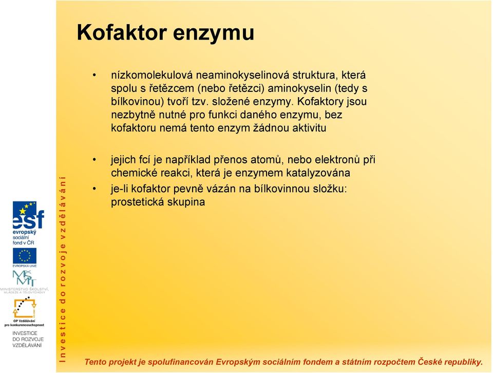 Kofaktory jsou nezbytně nutné pro funkci daného enzymu, bez kofaktoru nemá tento enzym žádnou aktivitu