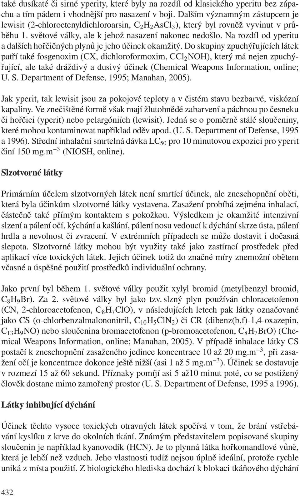 Na rozdíl od yperitu a dalších hořčičných plynů je jeho účinek okamžitý.
