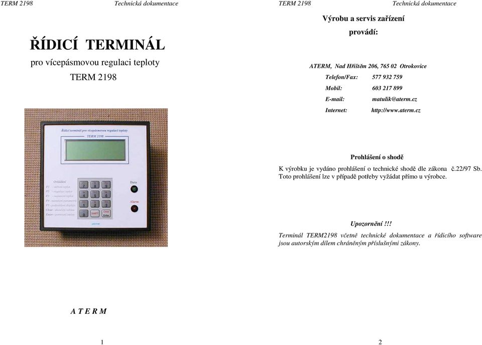 cz Internet: http://www.aterm.cz Prohlášení o shodě K výrobku je vydáno prohlášení o technické shodě dle zákona č.22/97 Sb.