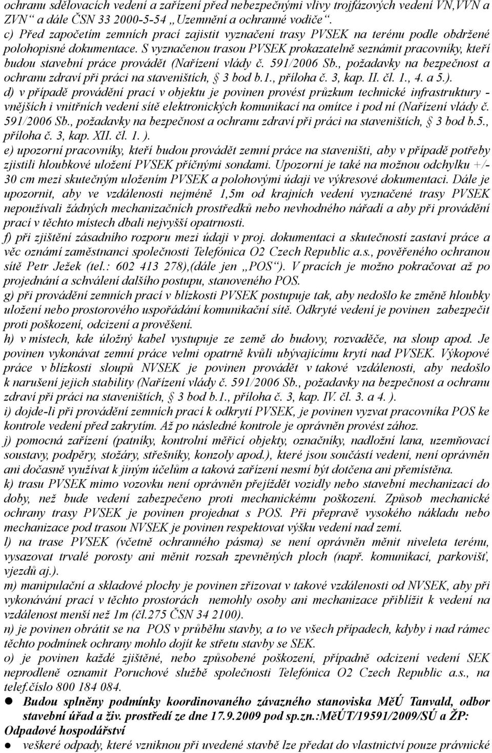 S vyznačenou trasou PVSEK prokazatelně seznámit pracovníky, kteří budou stavební práce provádět (Nařízení vlády č. 591/2006 Sb.