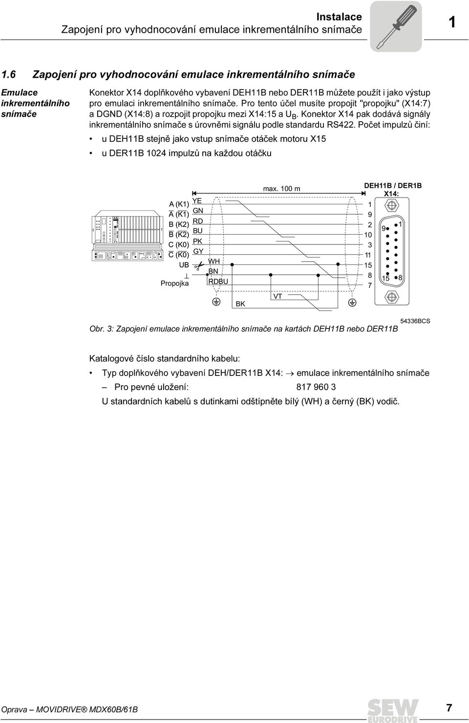 snímače. Pro tento účel musíte propojit "propojku" (X4:7) a DGND (X4:8) a rozpojit propojku mezi X4:5 a U B.