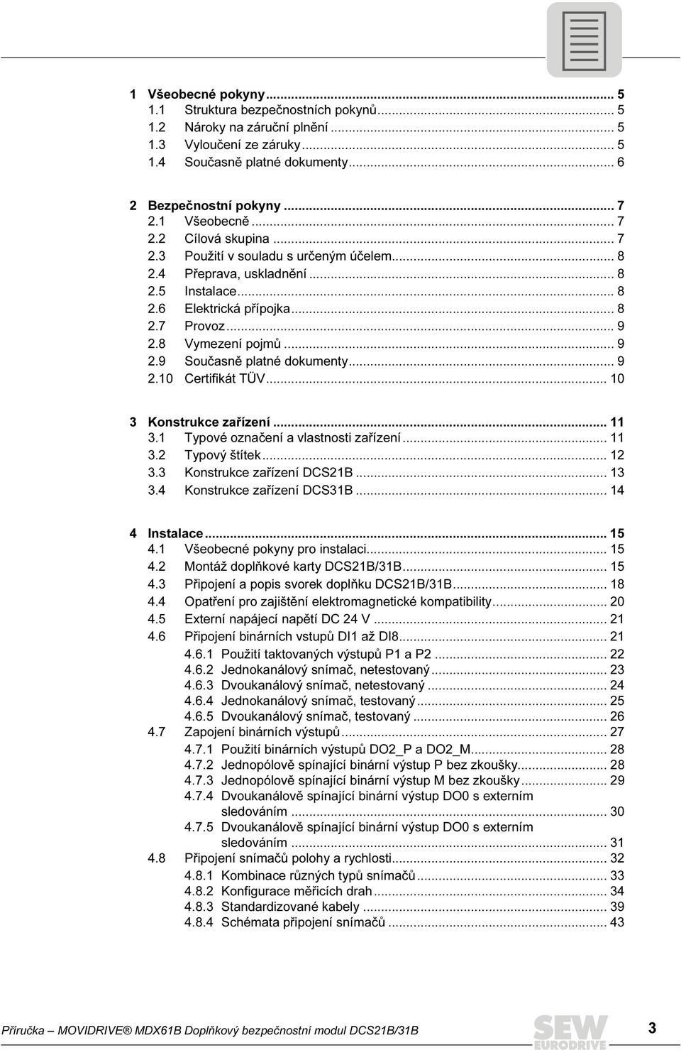 .. 9 2.9 Současně platné dokumenty... 9 2.10 Certifikát TÜV... 10 3 Konstrukce zařízení... 11 3.1 Typové označení a vlastnosti zařízení... 11 3.2 Typový štítek... 12 3.3 Konstrukce zařízení DCS21B.