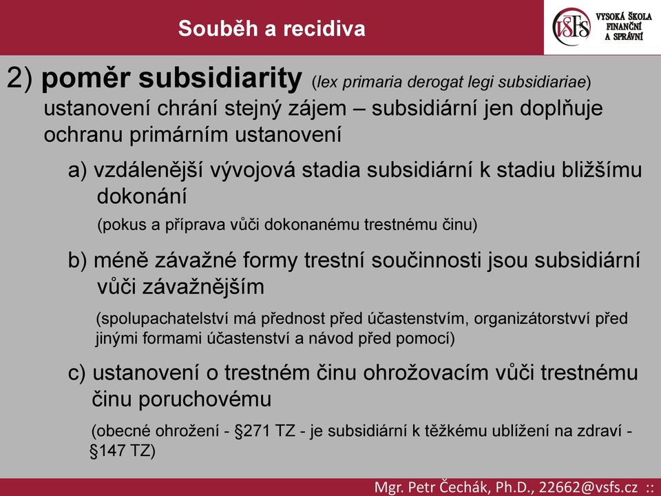 součinnosti jsou subsidiární vůči závažnějším (spolupachatelství má přednost před účastenstvím, organizátorstvví před jinými formami účastenství a návod