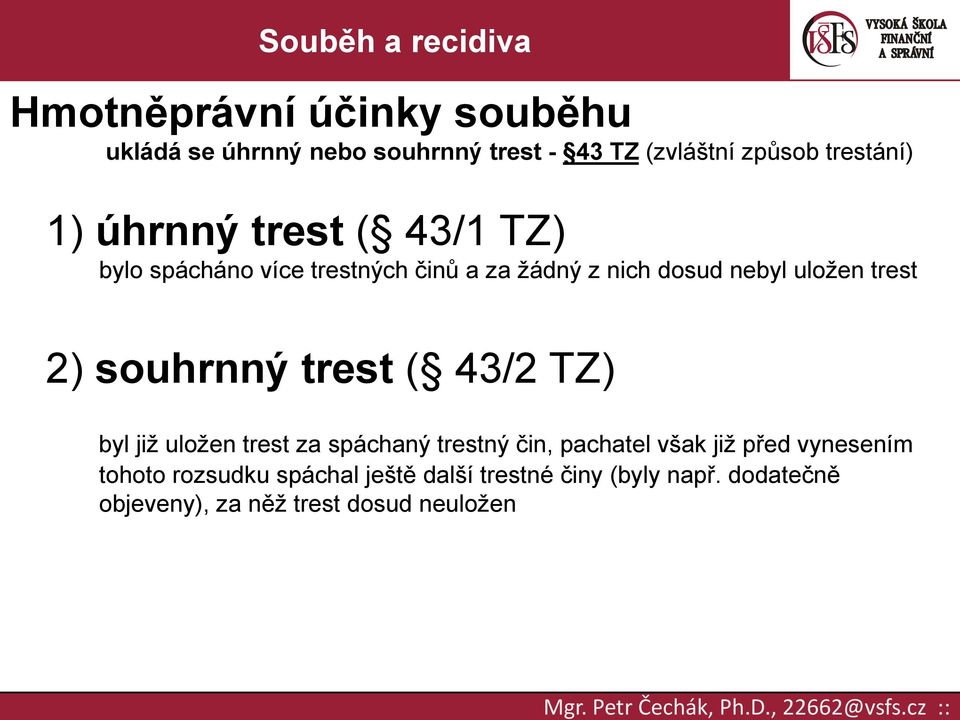 souhrnný trest ( 43/2 TZ) byl již uložen trest za spáchaný trestný čin, pachatel však již před vynesením