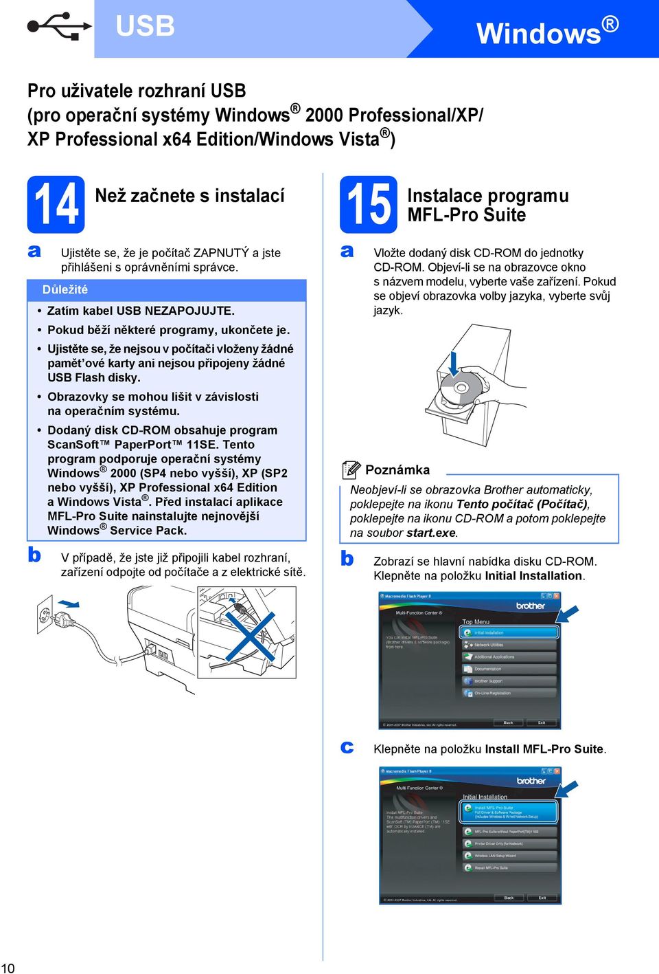 Orzovky se mohou lišit v závislosti n operčním systému. Doný isk CD-ROM oshuje progrm SnSoft PperPort 11SE.