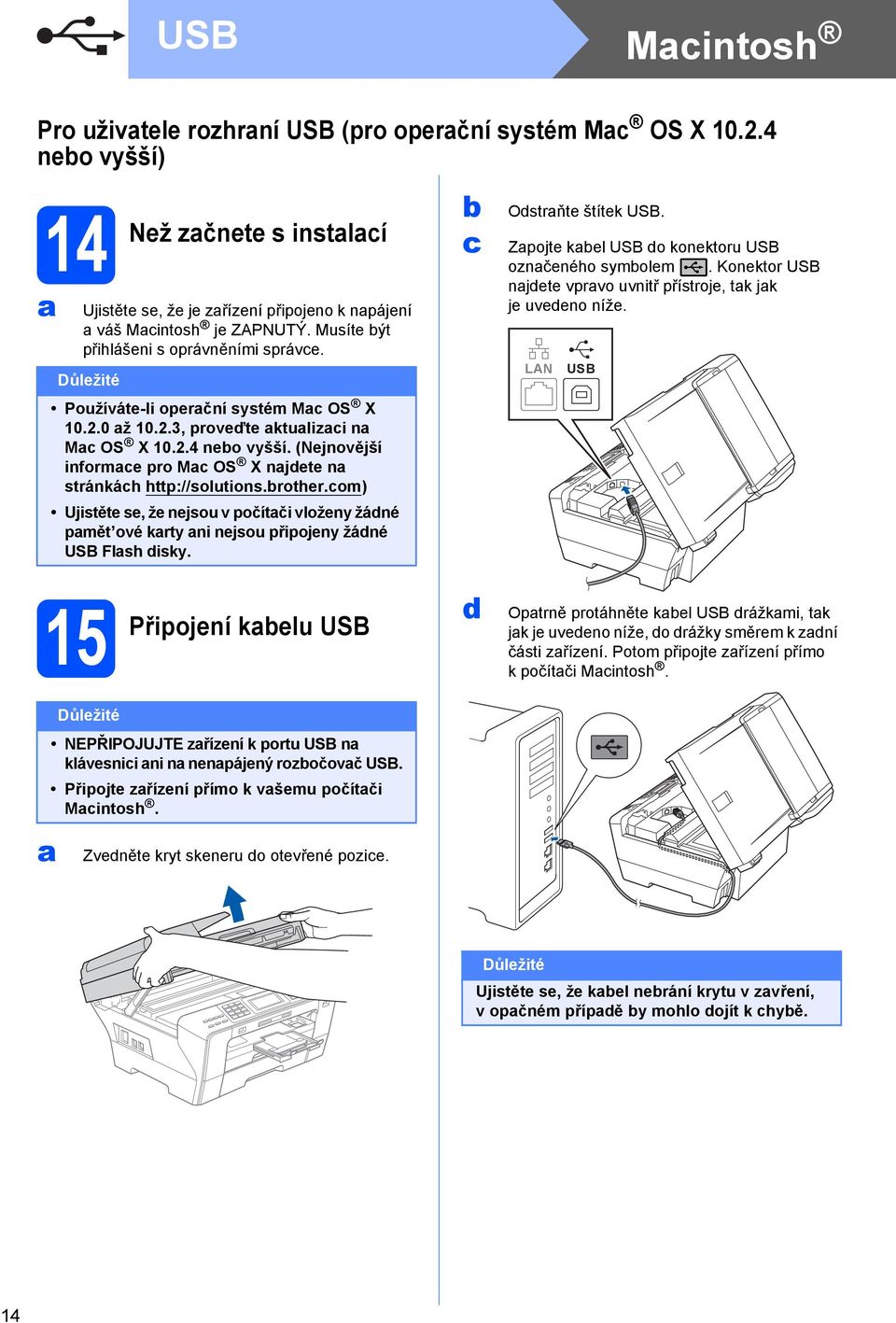 (Nejnovější informe pro M OS X njete n stránkáh http://solutions.rother.om) Ujistěte se, že nejsou v počítči vloženy žáné pmět ové krty ni nejsou připojeny žáné USB Flsh isky. Ostrňte štítek USB.