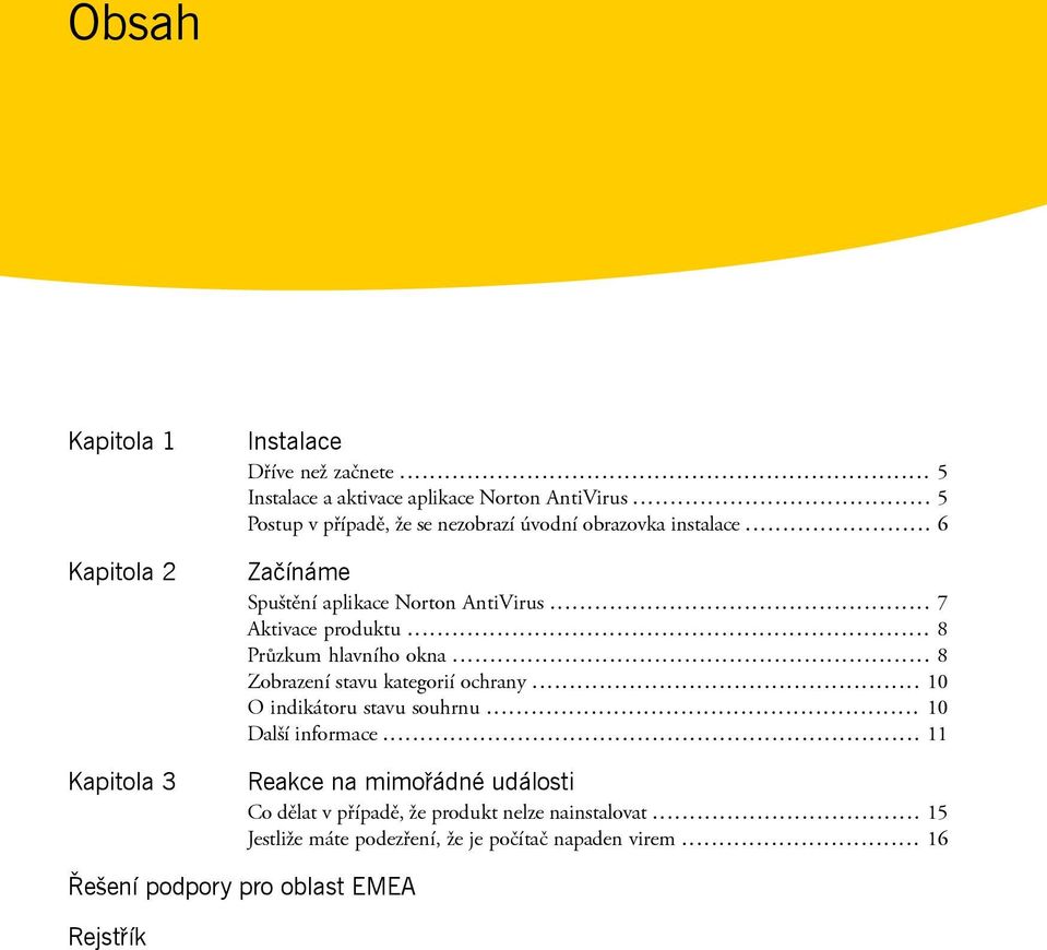 .. 8 Průzkum hlavního okna... 8 Zobrazení stavu kategorií ochrany... 10 O indikátoru stavu souhrnu... 10 Další informace.