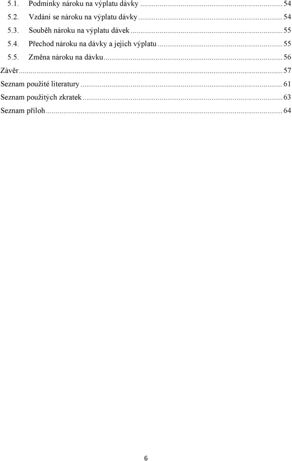 .. 55 5.4. Přechod nároku na dávky a jejich výplatu... 55 5.5. Změna nároku na dávku.