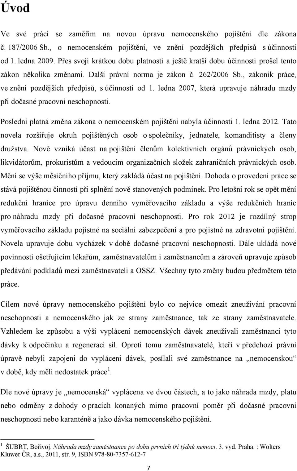 , zákoník práce, ve znění pozdějších předpisů, s účinností od 1. ledna 2007, která upravuje náhradu mzdy při dočasné pracovní neschopnosti.