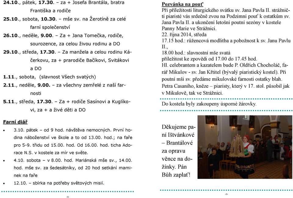 , sobota, (slavnost Všech svatých) 2.11., neděle, 9.00. za všechny zemřelé z naší farnosti 5.11., středa, 17.30. Za + rodiče Sasínovi a Kuglíkovi, za + a živé děti a DO Farní diář 3.10.