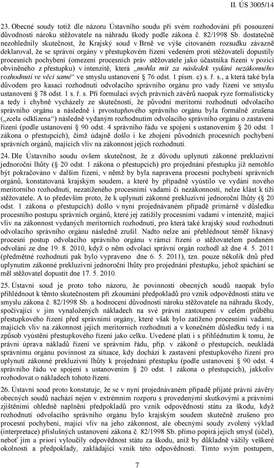pochybení (omezení procesních práv stěžovatele jako účastníka řízení v pozici obviněného z přestupku) v intenzitě, která mohla mít za následek vydání nezákonného rozhodnutí ve věci samé ve smyslu