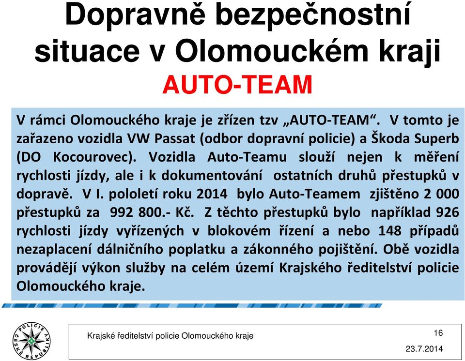 pololetí roku 2014 bylo Auto-Teamem zjištěno 2 000 přestupků za 992 800.- Kč.