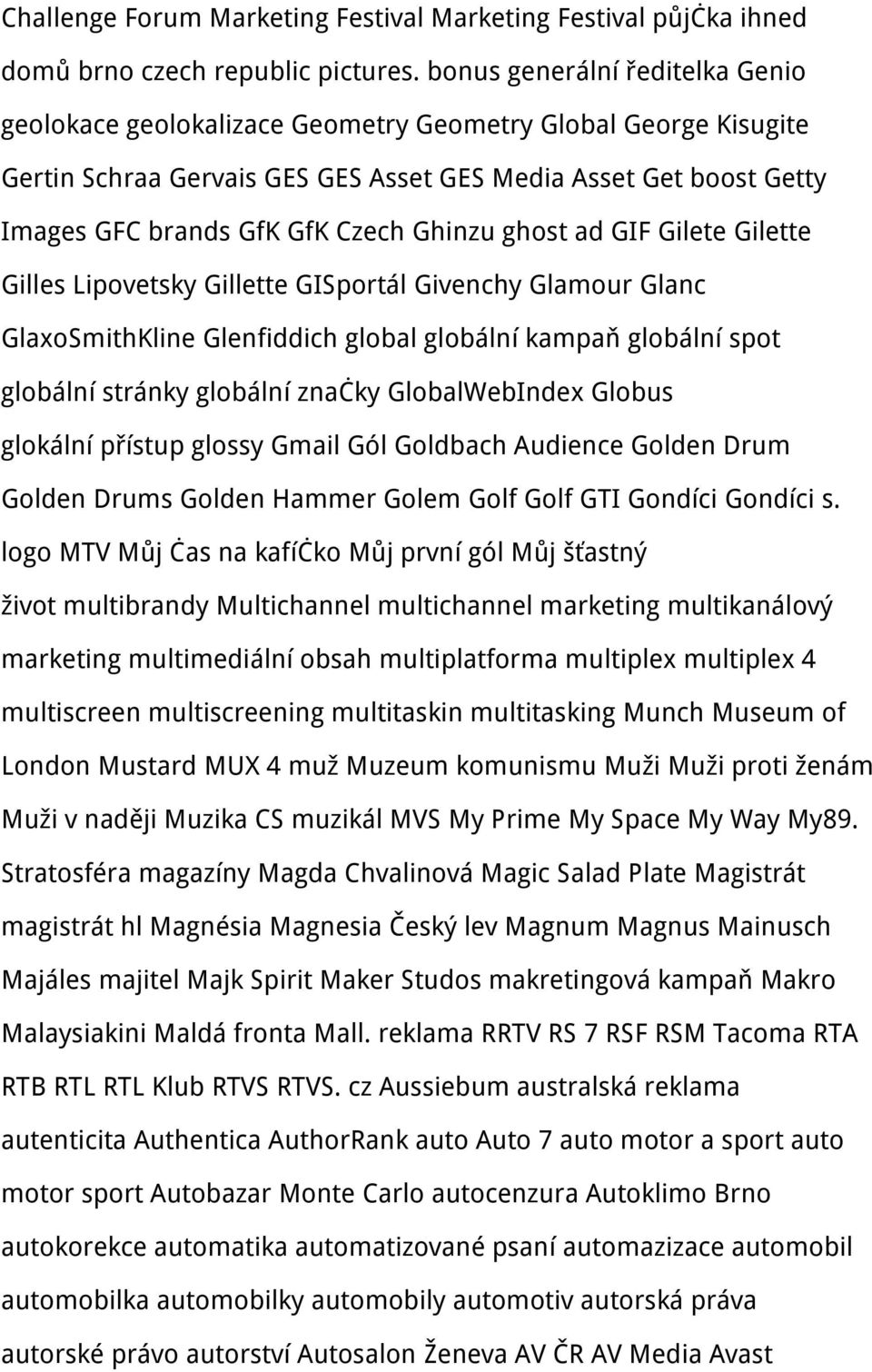 Ghinzu ghost ad GIF Gilete Gilette Gilles Lipovetsky Gillette GISportál Givenchy Glamour Glanc GlaxoSmithKline Glenfiddich global globální kampaň globální spot globální stránky globální značky