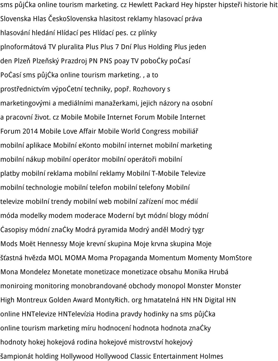 , a to prostřednictvím výpočetní techniky, popř. Rozhovory s marketingovými a mediálními manažerkami, jejich názory na osobní a pracovní život.