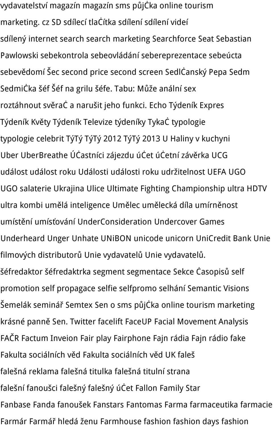 price second screen Sedlčanský Pepa Sedm Sedmička šéf Šéf na grilu šéfe. Tabu: Může anální sex roztáhnout svěrač a narušit jeho funkci.