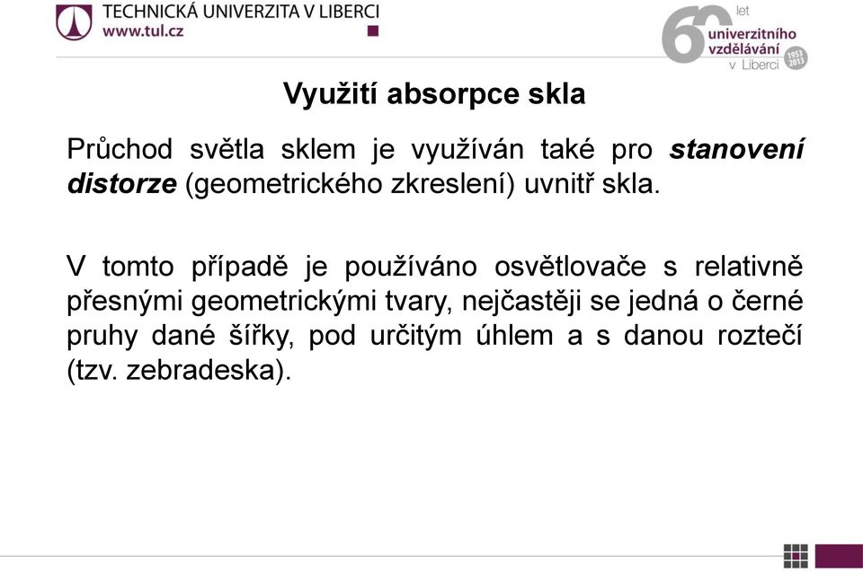 V tomto případě je používáno osvětlovače s relativně přesnými geometrickými