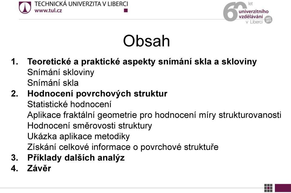 Hodnocení povrchových struktur Statistické hodnocení Aplikace fraktální geometrie pro